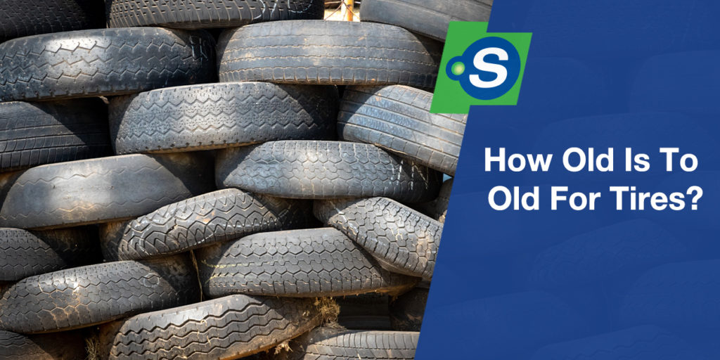 How Old is Too Old for Tires?